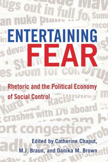 Entertaining Fear : Rhetoric and the Political Economy of Social Control : 18
