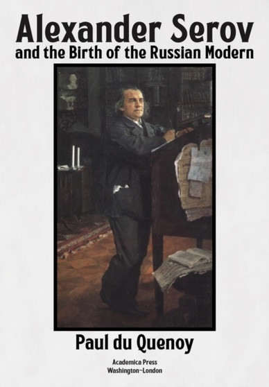 Alexander Serov and the Birth of the Russian Modern by Paul du Quenoy - Hardback