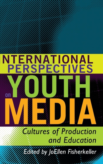 International Perspectives on Youth Media : Cultures of Production and Education : 12