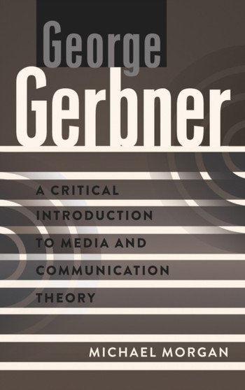 George Gerbner : A Critical Introduction to Media and Communication Theory
