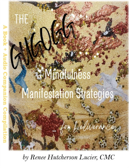 The Get Up, Get Out, Get Going! Mindfulness Manifestation Strategies For Deliverance : A Book + Audio Companion Compilation
