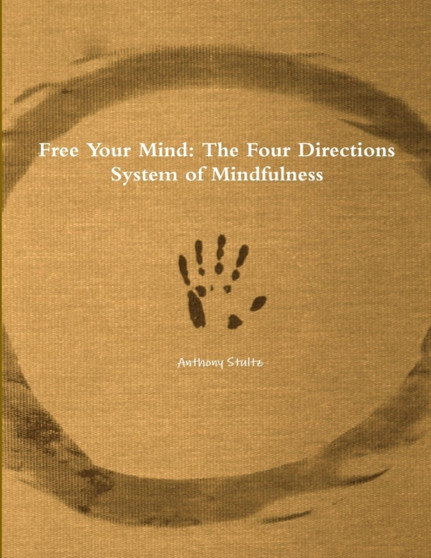 Free Your Mind : The Four Directions System of Mindfulness