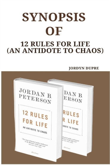 Synopsis Of : 12 Rules For Life (An Antidote To Chaos)