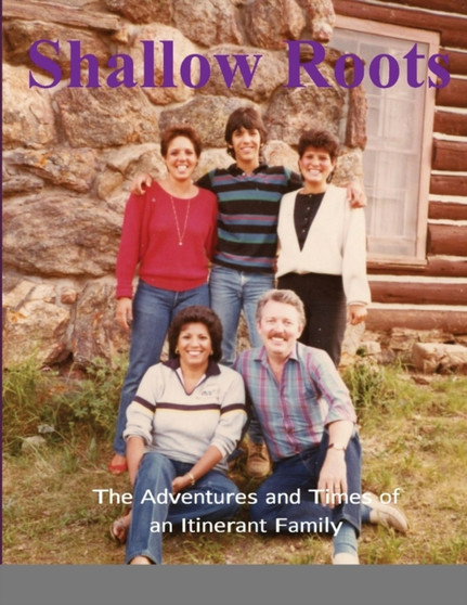 Shallow Roots : The Adventures and Times of an Itinerant Family