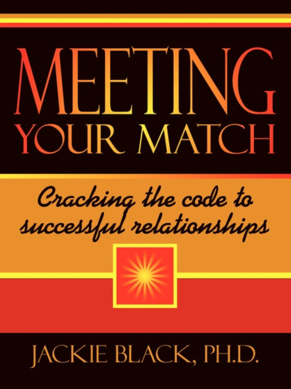 Meeting Your Match : Cracking the code to successful relationships