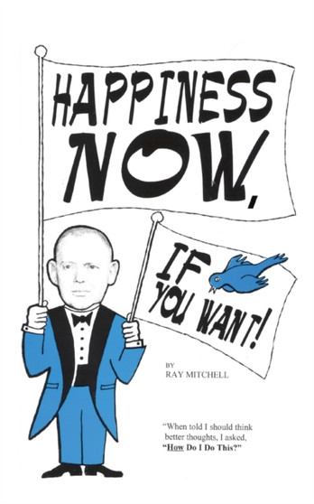 Happiness Now, If You Want