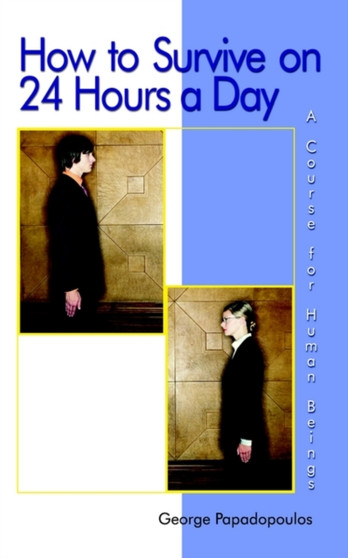 How to Survive on 24 Hours a Day : A Course for Human Beings