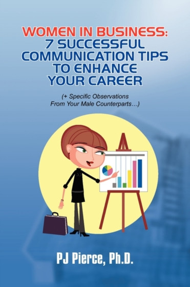 Women in Business : 7 Successful Communication Tips to Enhance Your Career