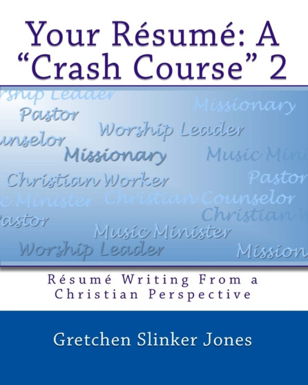 Your Resume : A Crash Course II: Resume Writing From a Christian Perspective
