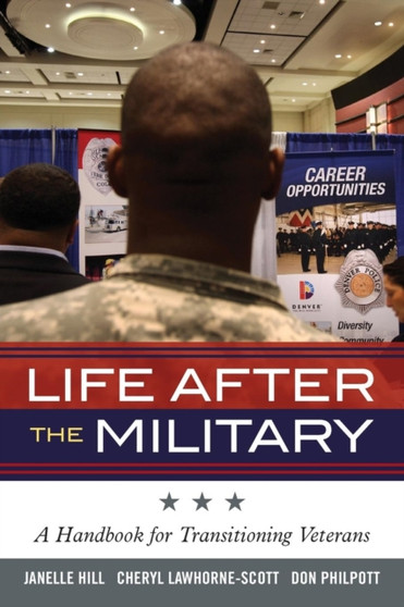Life After the Military : A Handbook for Transitioning Veterans Life After the Military : A Handbook for Transitioning Veterans