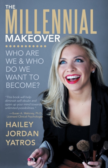The Millennial Makeover : Who Are We and Who Do We Want to Become?