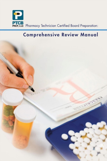 Pharmacy Technician Certified Board Preparation : Comprehensive Review Manual: Comprehensive Review Manual