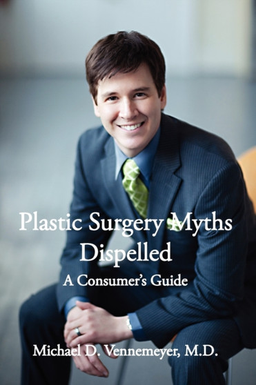 Plastic Surgery Myths Dispelled : A Consumer's Guide