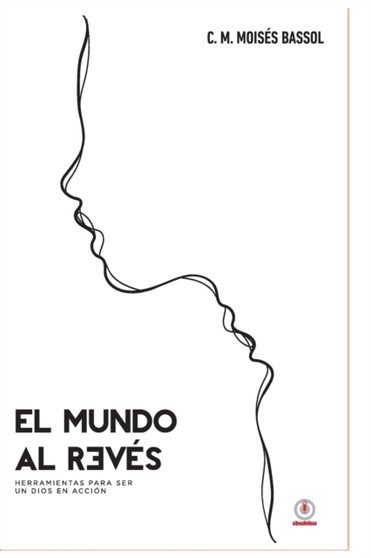El mundo al reves : Herramientas para ser un Dios en accion