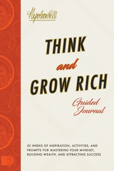 Think and Grow Rich Guided Journal : Inspiration, Activities, and Prompts for Mastering Your Mindset, Building Wealth, and Attracting Success