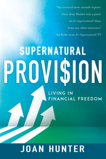 Supernatural Provision : Living in Financial Freedom