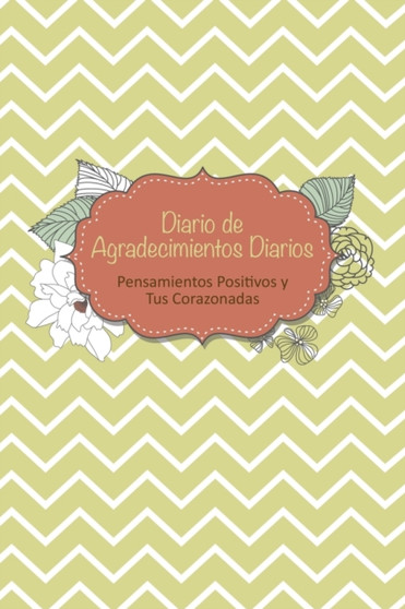 Diario de Agradecimientos Diarios : Pensamientos Positivos y Tus Corazonadas