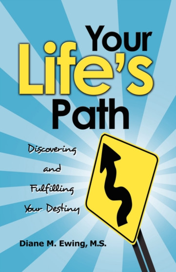 Your Life's Path : Discovering and Fulfilling Your Destiny