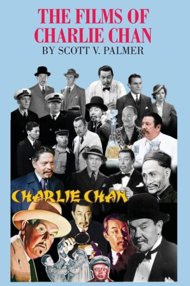 The Films of Charlie Chan by Scott V Palmer - Hardback