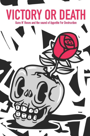 Victory Or Death - Guns N' Roses and the sound of Appetite For Destruction by Simoene Gall - Paperback