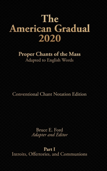 The American Gradual 2020. Part I : Chants of the Proper of the Mass Adapted to English Words by Bruce E Ford - Hardback