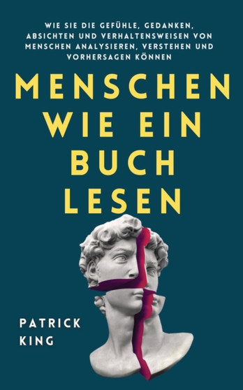 Menschen wie ein Buch lesen : Wie Sie die Gefuhle, Gedanken, Absichten und Verhaltensweisen von Menschen analysieren, verstehen und vorhersagen koennen