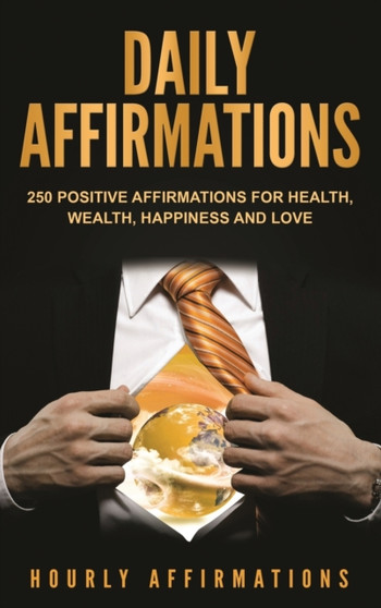 Daily Affirmations : 250 Positive Affirmations for Health, Wealth, Happiness and Love