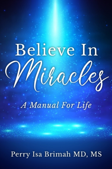 Believe In Miracles : A Manual for Life