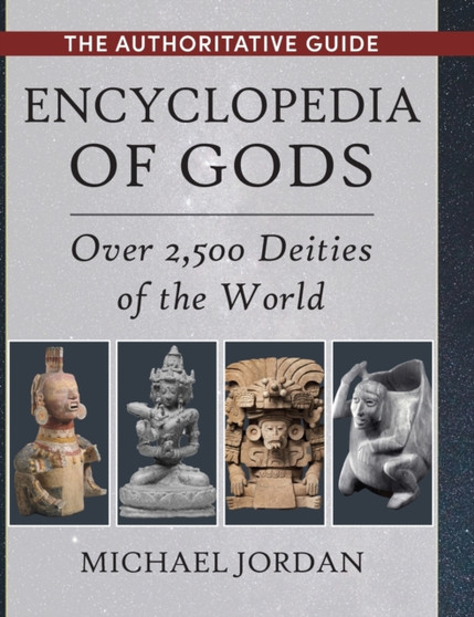 Encyclopedia of Gods : Over 2,500 Deities of the World