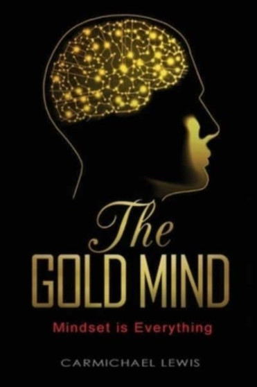 The Gold Mind : Mindset is Everything