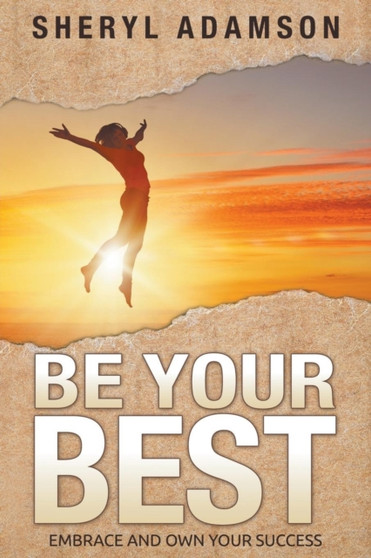 Be Your Best : Embrace and Own Your Success