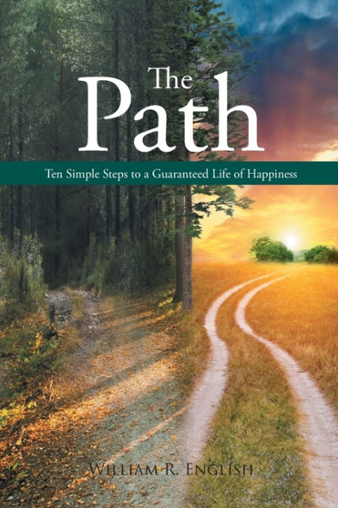 The Path : Ten Simple Steps to a Guaranteed Life of Happiness