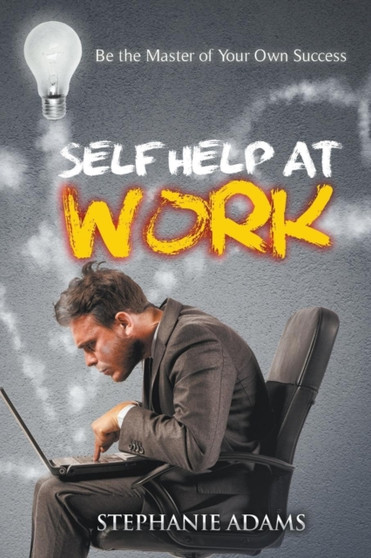 Self Help at Work : Be the Master of Your Own Success