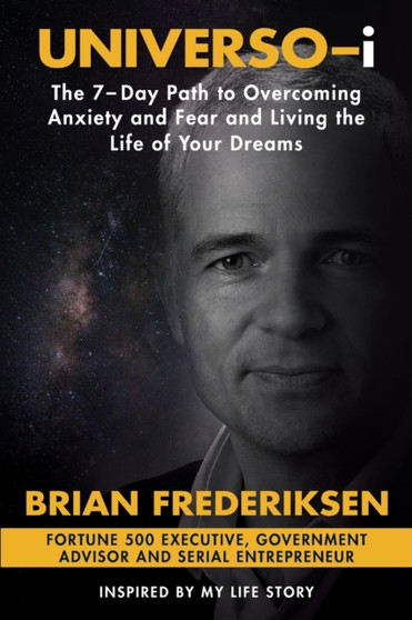 UNIVERSO-i : The 7-Day Path to Overcoming Anxiety and Fear and Living the Life of Your Dreams