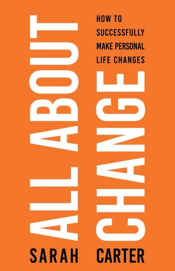 All About Change : How To Successfully Make Personal Life Changes: How to Successfully Make Personal Life Changes