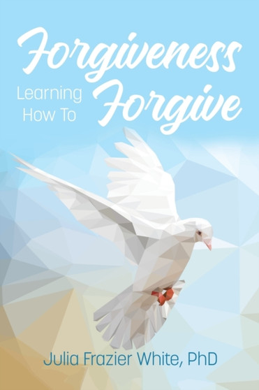 Forgiveness : Learning How to Forgive