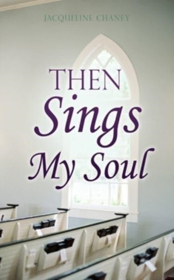 Then Sings My Soul by Jacqueline Chaney - Paperback