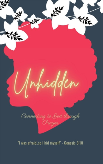 Unhidden : Connecting to God Through Prayer