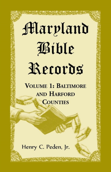 Maryland Bible Records, Volume 1 : Baltimore and Harford Counties