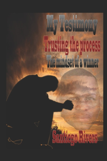 My Testimony : Trusting the process: (The mindset of a winner)