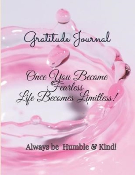 Gratitude Journal : Once You Become Fearless, Life Becomes Limitless!: Once You Become Fearless, Life Becomes