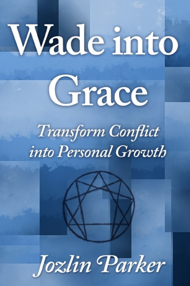 Wade into Grace : Transform Conflict into Personal Growth