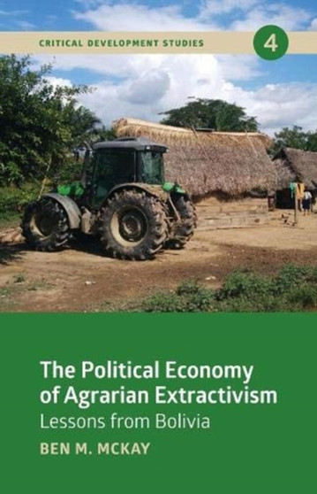 The Political Economy of Agrarian Extractivism : Lessons From Bolivia