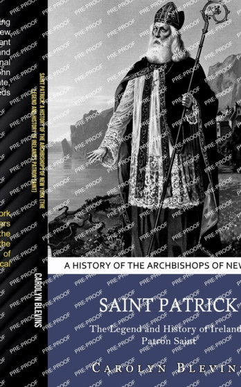 Saint Patrick : A History of the Archbishops of New York (The Legend and History of Ireland's Patron Saint)