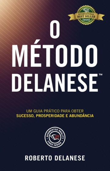 O Metodo Delanese : Um guia pratico para obter Sucesso, Prosperidade e Abundancia