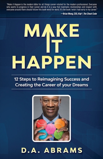 Make It Happen : 12 Steps to Reimagining Success and Creating the Career of your Dreams