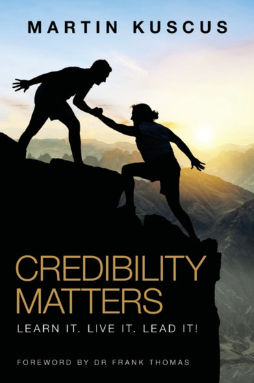 Credibility Matters : Learn It. Live It. Lead It!