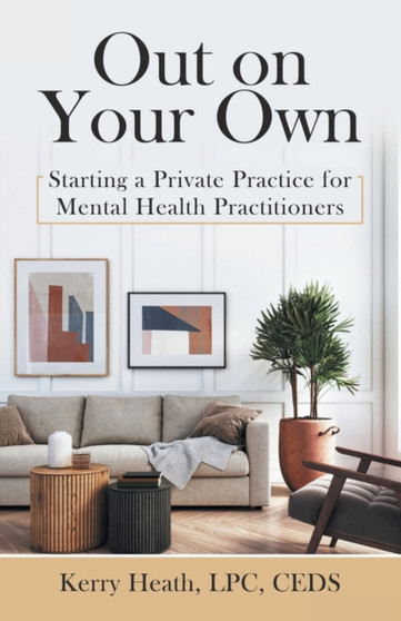 Out on Your Own : Starting a Private Practice for Mental Health Practitioners