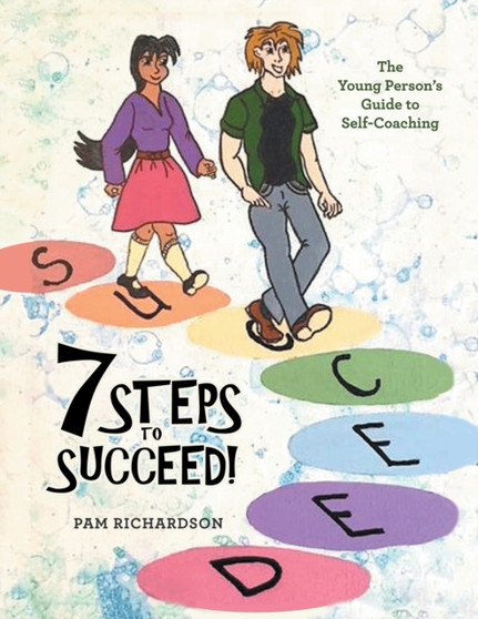 7 Steps to Succeed! : The Young Person's Guide to Self-Coaching