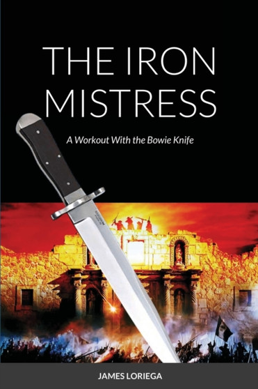 The Iron Mistress : A Workout With the Bowie Knife